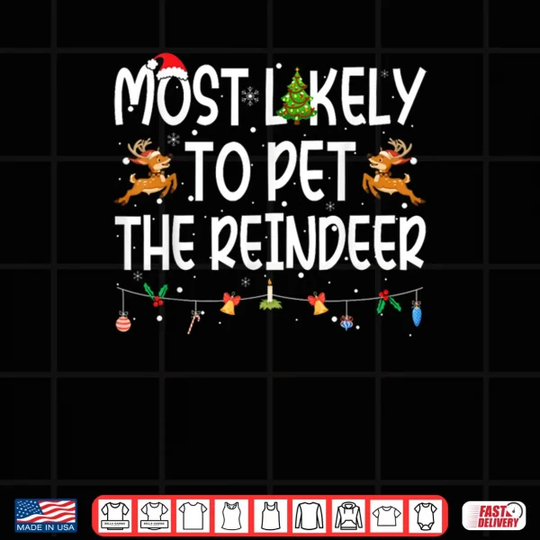 Most Likely to Pet The Reindeer Family Matching Christmas Shirt 3 Design Most Likely to Pet The Reindeer Family Matching Christmas Shirt