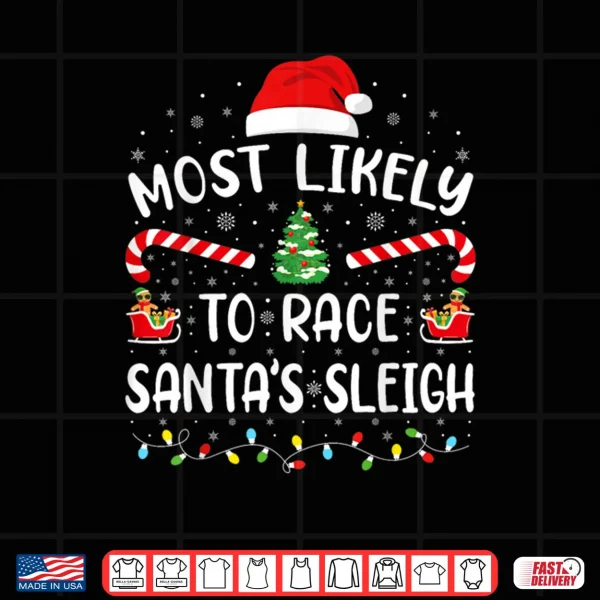 Design Most Likely to Race Santas Sleigh Matching Family Xmas Shirt
