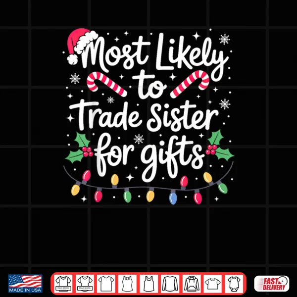 Most Likely to Trade Sister Christmas Shirt 3 Design Most Likely to Trade Sister Christmas Shirt