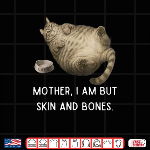 Design Mother I Am But Skin and Bones Chubby Cat Shirt