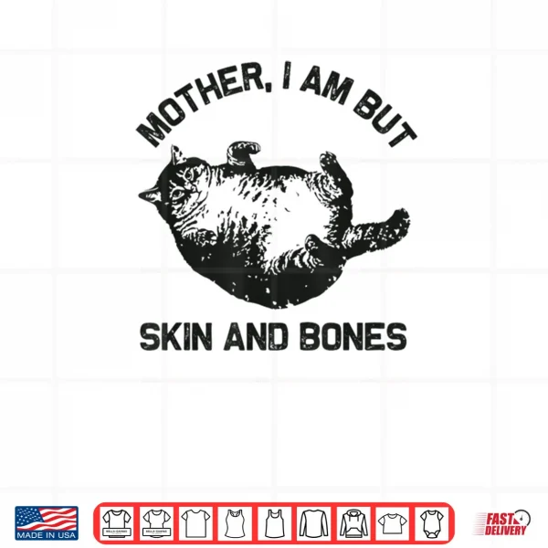 Design Mother I Am But Skin and Bones Funny Cat Vintage Shirt