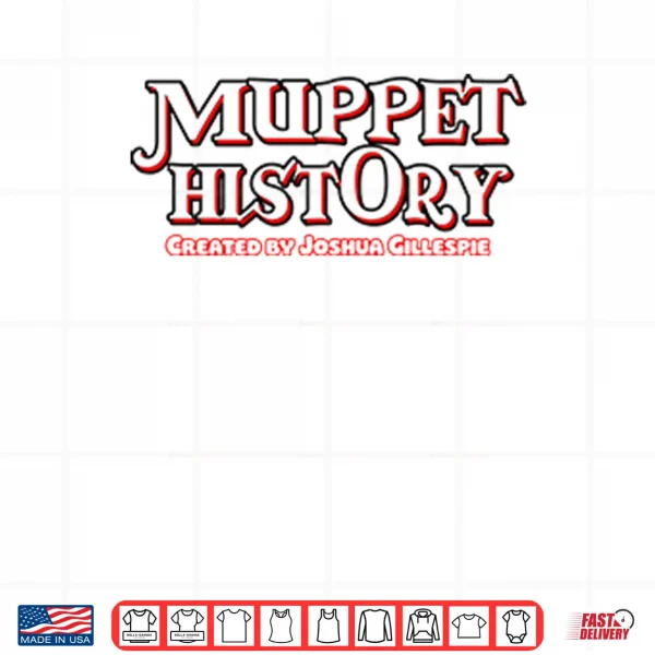 Muppet History Created By Joshua Gillespie Shirt 3 Design Muppet History Created By Joshua Gillespie Shirt