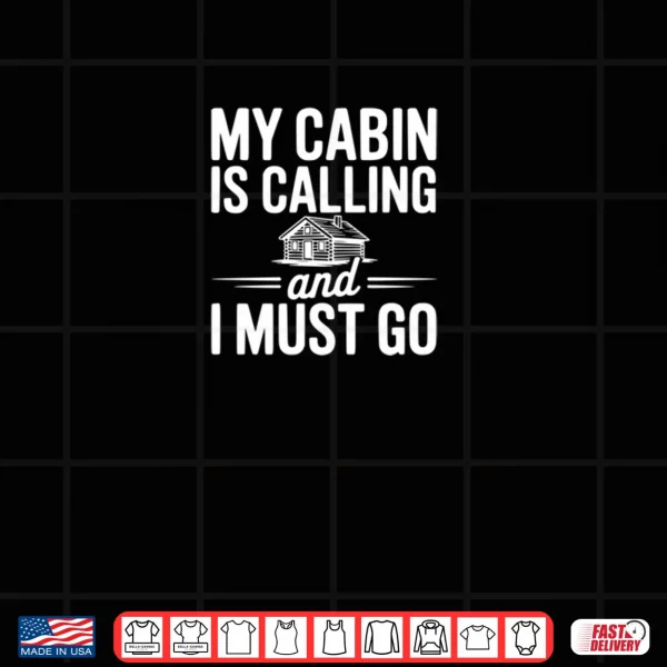 My Cabin is Calling and I Must Go Shirt 3 Design My Cabin is Calling and I Must Go Shirt