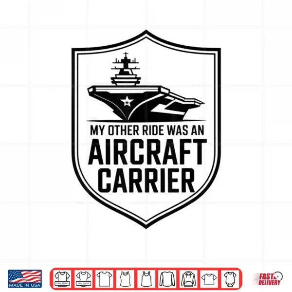 Design My Other Ride Was An Aircraft Carrier Shirt 1