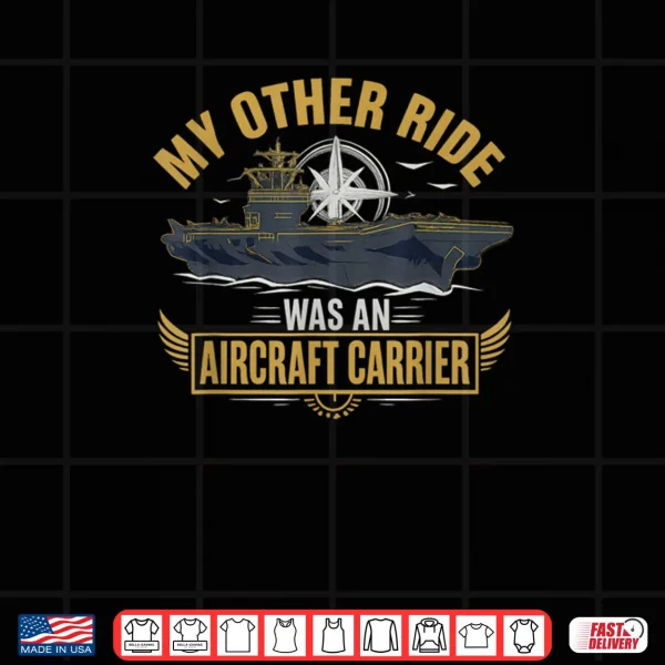 Design My Other Ride Was An Aircraft Carrier Shirt