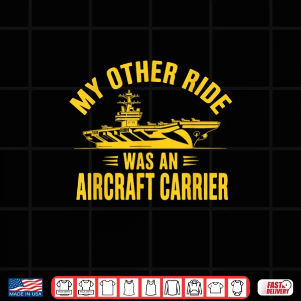 My Other Ride was an Aircraft Carrier Shirt 3 Design My Other Ride was an Aircraft Carrier Shirt
