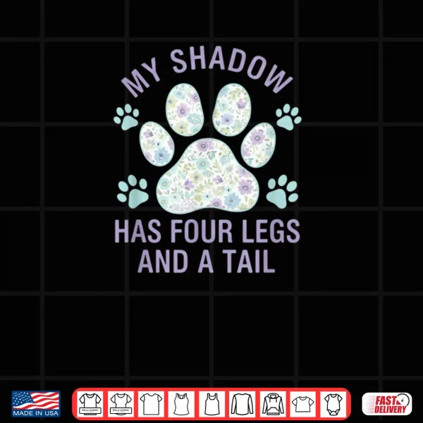 Design My Shadow Has Four Legs and A Tail Dog Lover Shirt