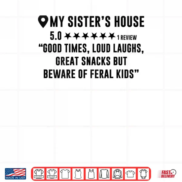 Design My Sisters House Review Good Times Loud Laughs Funny Shirt