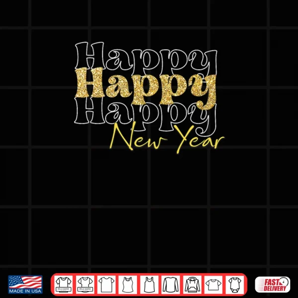 Design New Years Eve Party Supplies Happy New Year Shirt