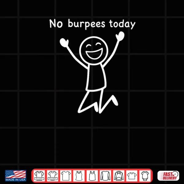 No Burpees Today Workout Stickman Gym Rest Day Shirt 3 Design No Burpees Today Workout Stickman Gym Rest Day Shirt