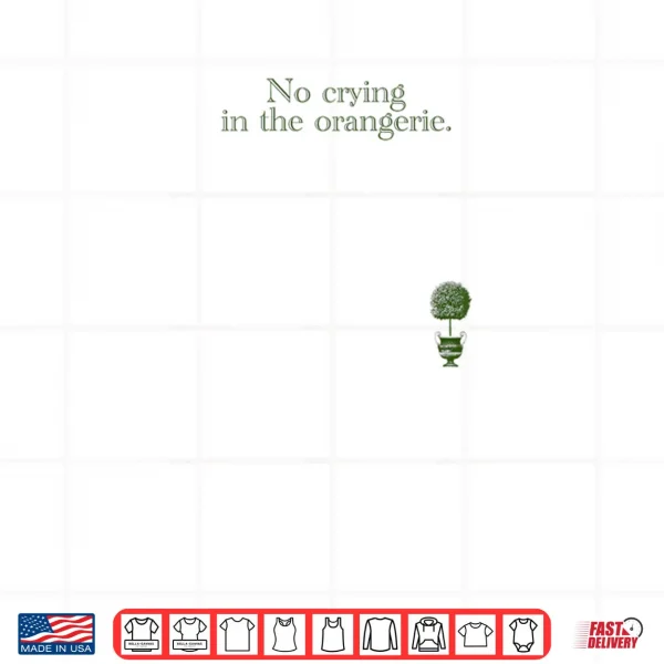 Design No Crying In The Orangerie Shirt