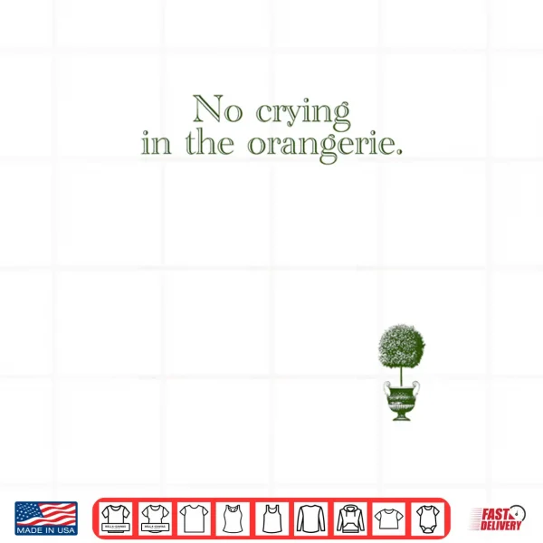 Design No Crying in The Orangerie Shirt