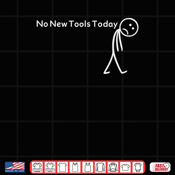 No New Tools Today Shirt 4 Design No New Tools Today Shirt