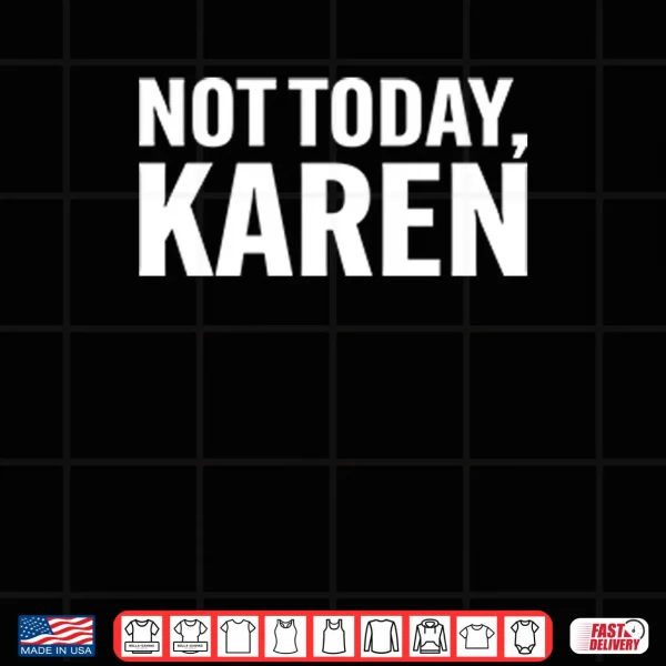Design Not Today Karen Shirt