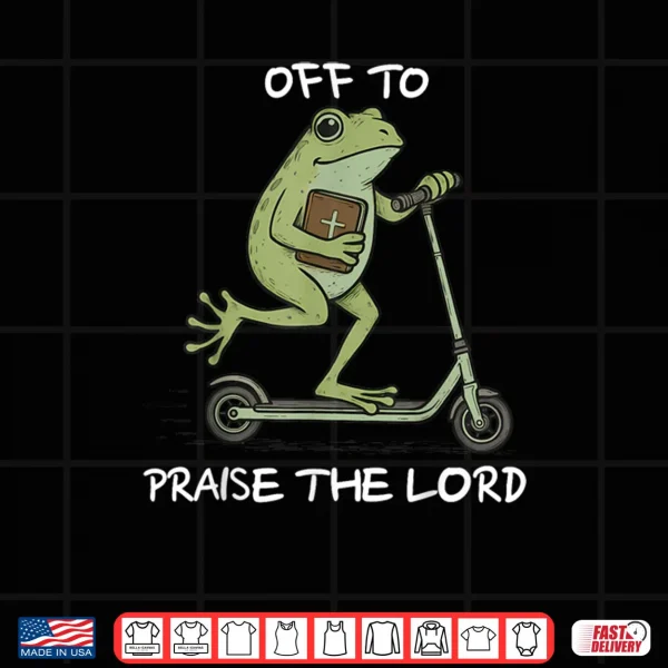 Design Off to Praise The Lord Christian Shirt