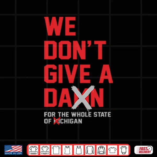 Design Ohio State Buckeyes We Dont Give A Damn For The Whole State Of Michigan Shirt