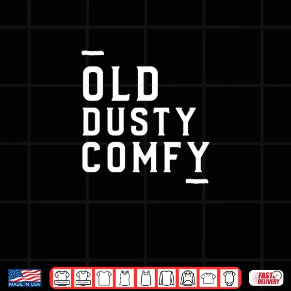 Old Dusty Comfy Shirt 3 Design Old Dusty Comfy Shirt