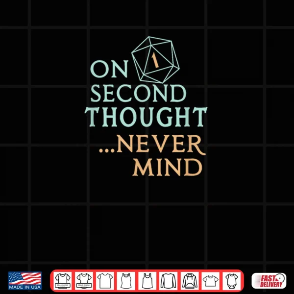 On Second Thought Never Mind Shirt 3 Design On Second Thought Never Mind Shirt