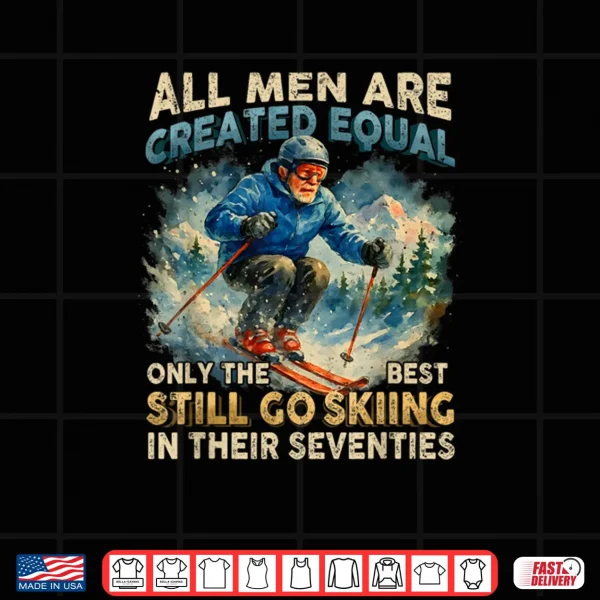 Design Only The Best Still Go Skiing in Their Seventies Shirt