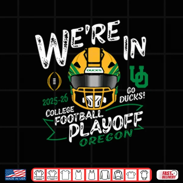Oregon Ducks We’re In College Football Playoff 2025 2026 Shirt 3 Design Oregon Ducks Were In College Football Playoff 2025 2026 Shirt