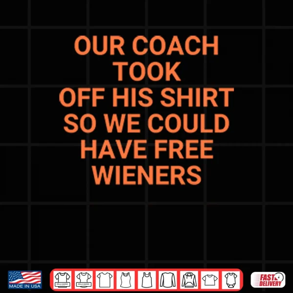 Design Our Coach Took Off His Shirt So We Could Have Free Wieners Chicago Bears Shirt