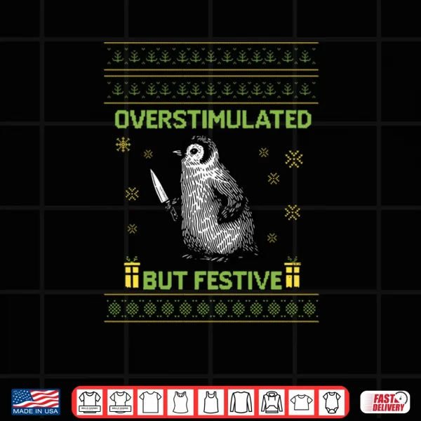 Design Overstimulated But Festive Christmas Ugly Penguin Shirt