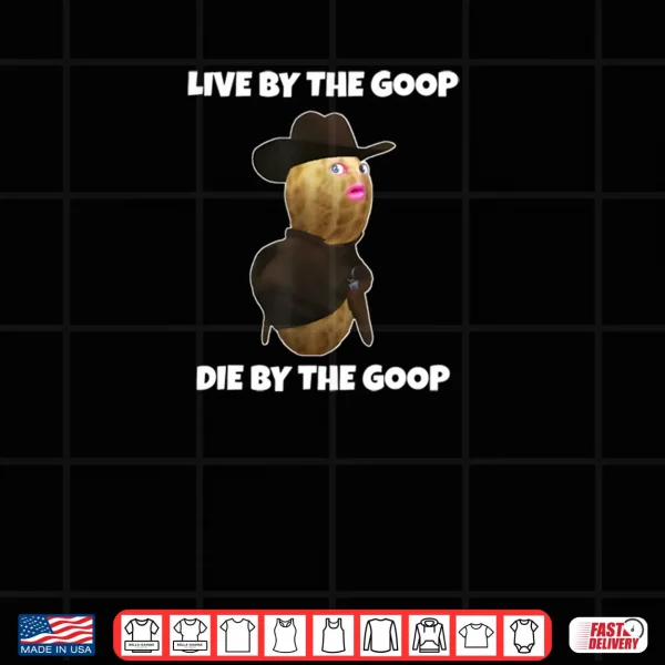 Design Peanut Humor Saying Live By The Goop Die By The Goop Shirt