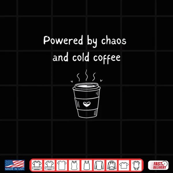 Powered By Chaos And Cold Coffee Mom Life Quote Shirt 3 Design Powered By Chaos And Cold Coffee Mom Life Quote Shirt