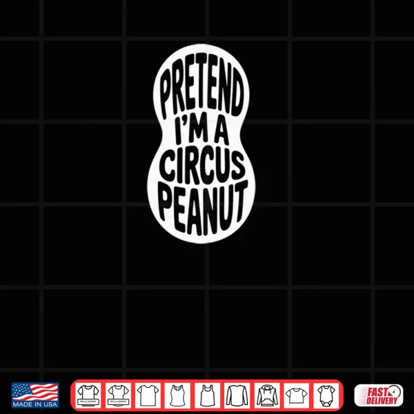 Design Pretend Im a Circus Peanut Circus Party Shirt