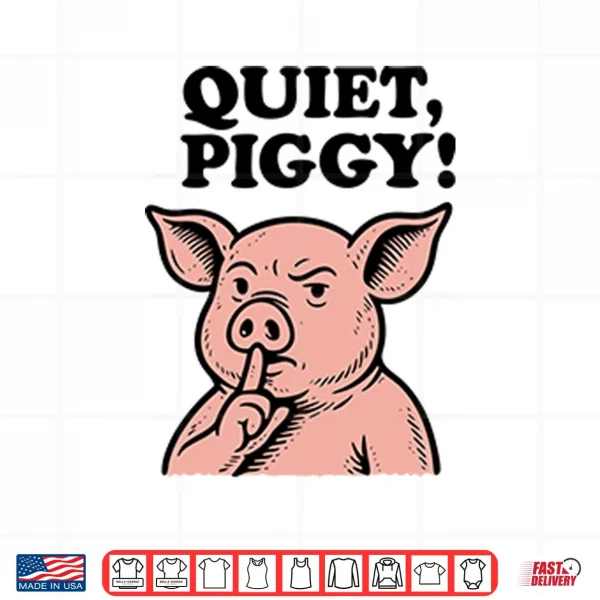 Design Quiet Piggy Satirical Trump Shirt