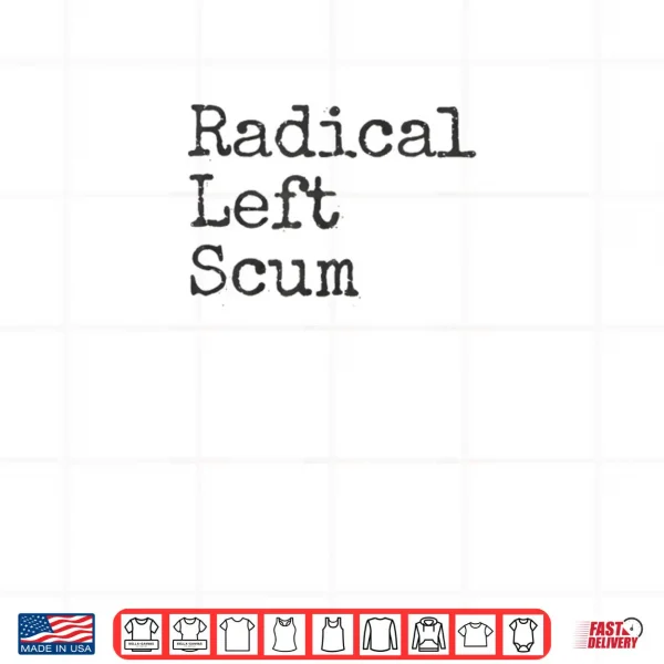 Design Radical Left Scum Apparently Political Sarcastic Quote Shirt