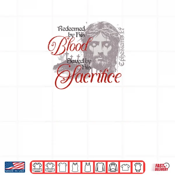 Redeemed by His Blood Saved by His Sacrifice Christian Shirt 4 Design Redeemed by His Blood Saved by His Sacrifice Christian Shirt