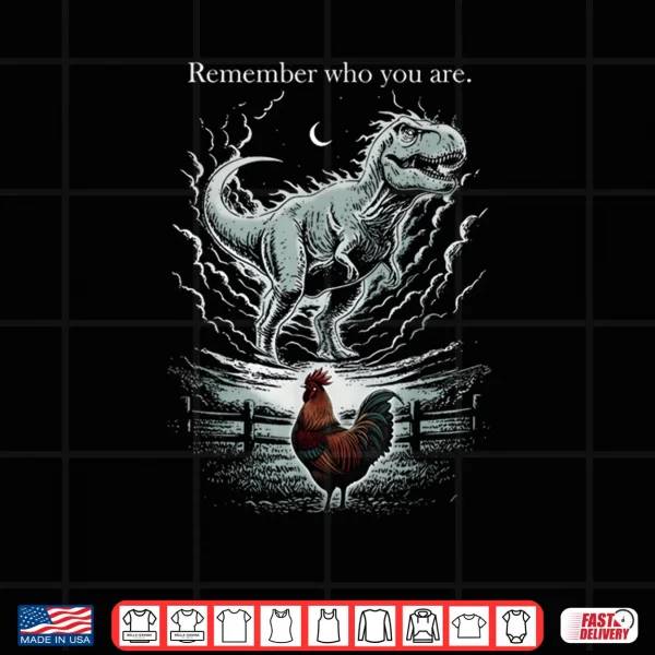 Remember Who are You Dinosaur Chicken Meme Shirt 3 Design Remember Who are You Dinosaur Chicken Meme Shirt