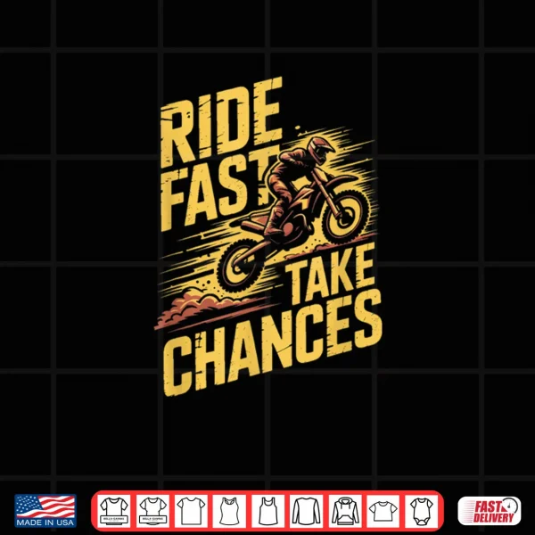 Design Ride Fast Take Chances Motocross Dirt Bike Shirt