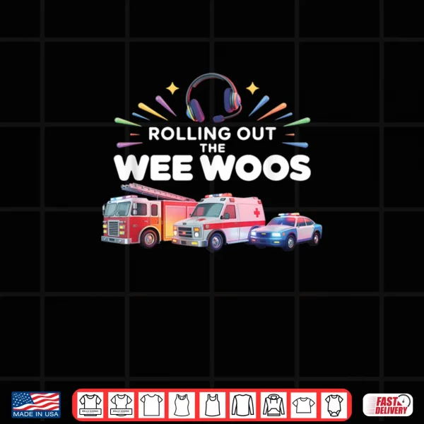 Rolling Out Wee Woos Dispatcher Emergency Police Shirt 4 Design Rolling Out Wee Woos Dispatcher Emergency Police Shirt