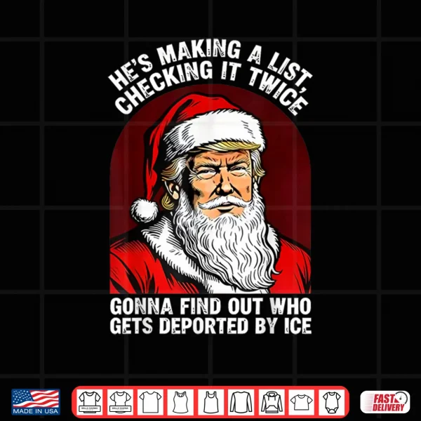 Santa Trump He's Making a List Checking it Twice Christmas Shirt 3 Design Santa Trump Hes Making a List Checking it Twice Christmas Shirt