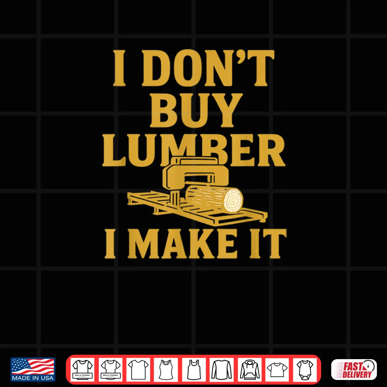 Sawmill Operator Humor I Don’t Buy Wood I Make It Shirt Sawmill Operator Humor I Don’t Buy Wood I Make It Shirt