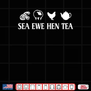 Design Sea Ewe Hen Tea Funny Joke Saying Shirt