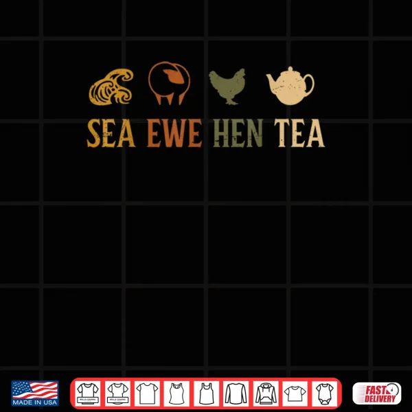Design Sea Ewe Hen Tea Joke Saying Quote Shirt