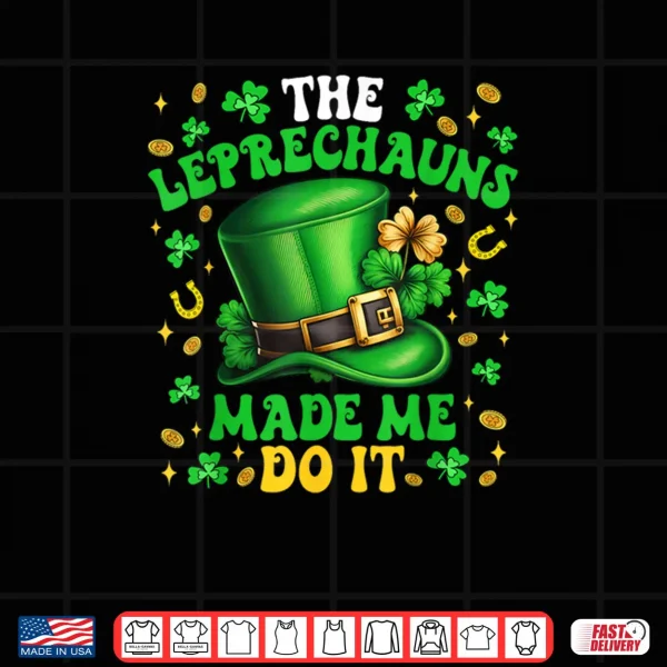 Shamrock Leprechauns Made Me Do It St Patrick's Day Shirt 4 Design Shamrock Leprechauns Made Me Do It St Patricks Day Shirt