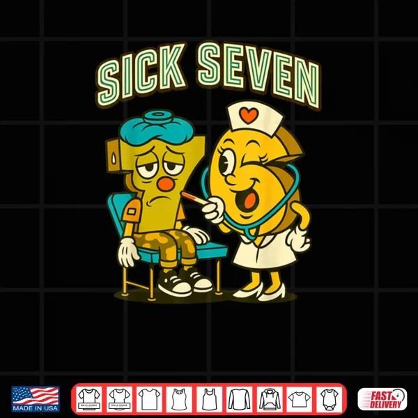 Design Sick Seven 67 Funny Meme Sick 7 and Nurse 6 Six Seven Shirt