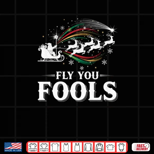 Design Silly Fly You Fools Santa Reindeer Funny Holiday Christmas Shirt