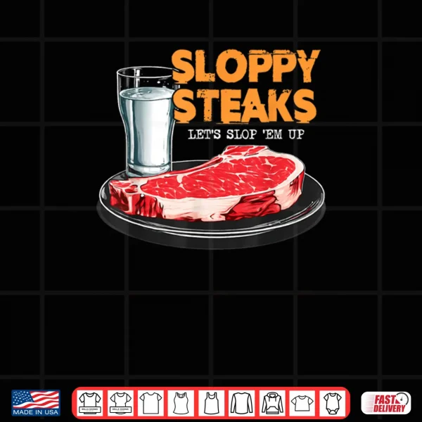 Design Sloppy Steaks I Think You Should Leave Shirt 1