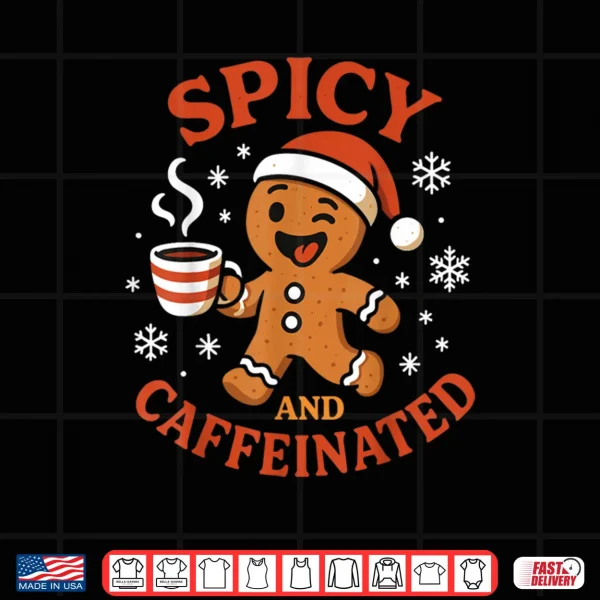 Design Spicy Gingerbread Caffeinated Funny Coffee Lover Christmas Shirt