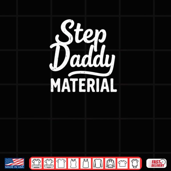 Design Step Daddy Material Shirt
