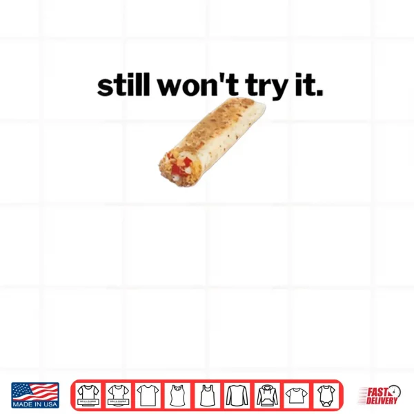 Design Still Wont Try It Shirt