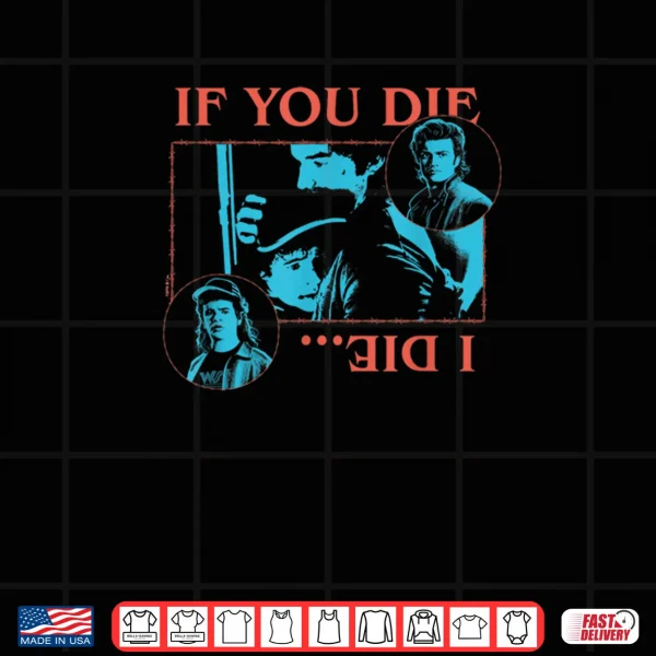 Design Stranger Things If You Die I Die Officially Licensed Shirt