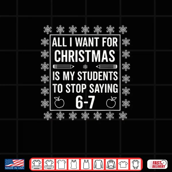 Students Saying 6 7 67 Six Seven Teacher Christmas Shirt 4 Design Students Saying 6 7 67 Six Seven Teacher Christmas Shirt