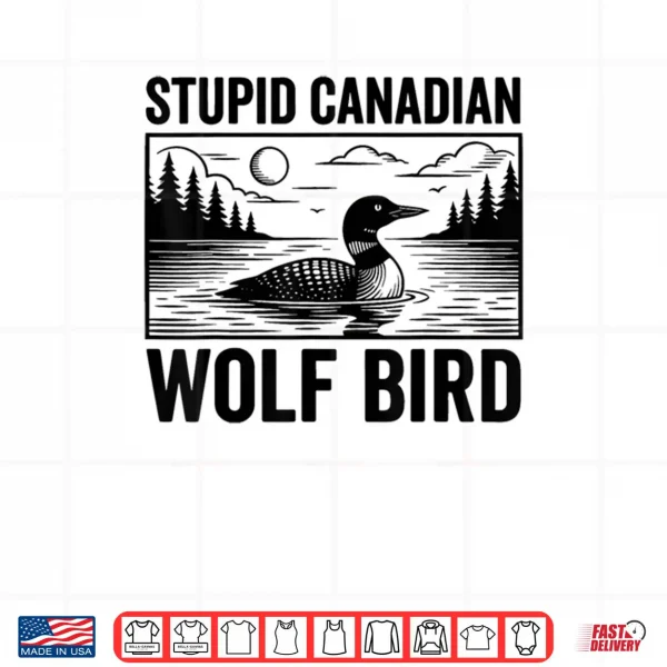 Design Stupid Canadian Wolf Bird Funny Loon Humor Shirt 1