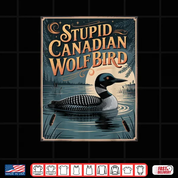 Design Stupid Canadian Wolf Bird Funny Loon Humor Shirt 3